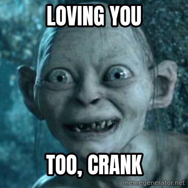 My Precious Gollum meme: Loving you / Too, Crank