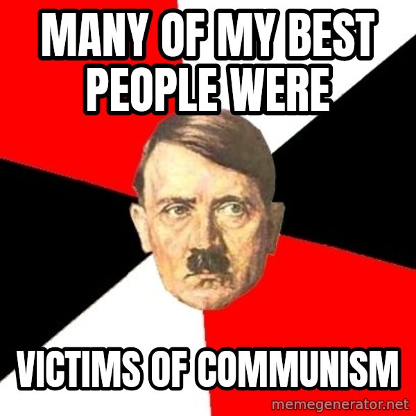 Advice Hitler meme: Many of my best people were / victims of communism