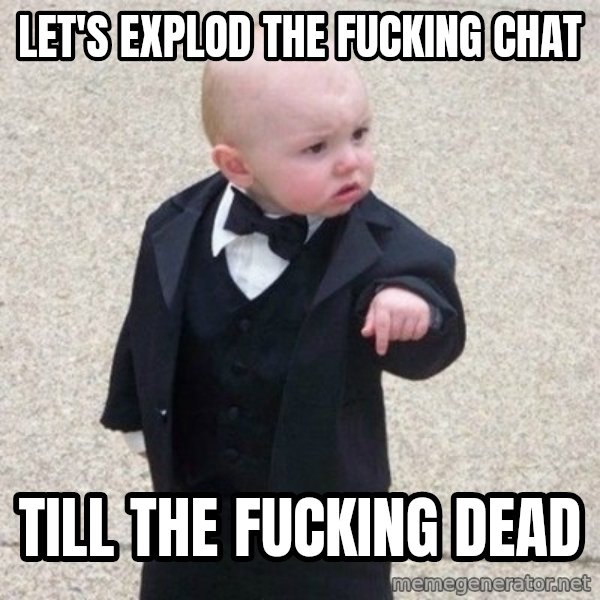 Mafia Baby meme: let's explod the fucking chat / till the fucking dead