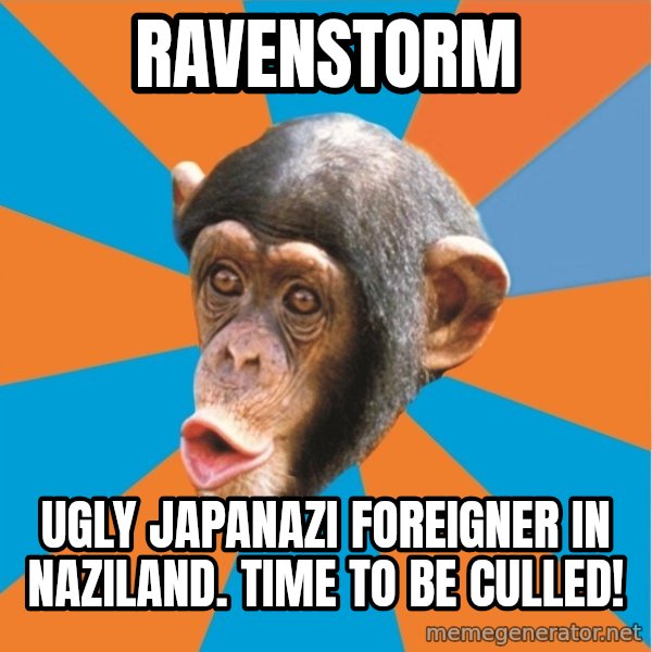 Stupid Monkey meme: Ravenstorm / Ugly japanazi foreigner in naziland. Time to be culled!