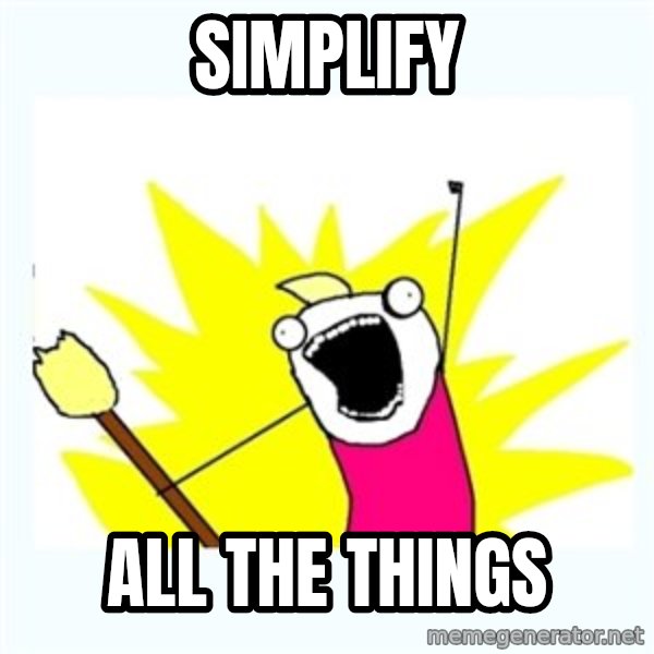 All the things meme: SIMPLIFY / ALL THE THINGS