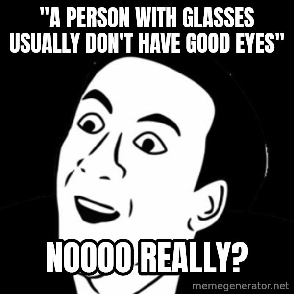 you don't say meme meme: "A person with glasses usually don't have good eyes" / noooo really?