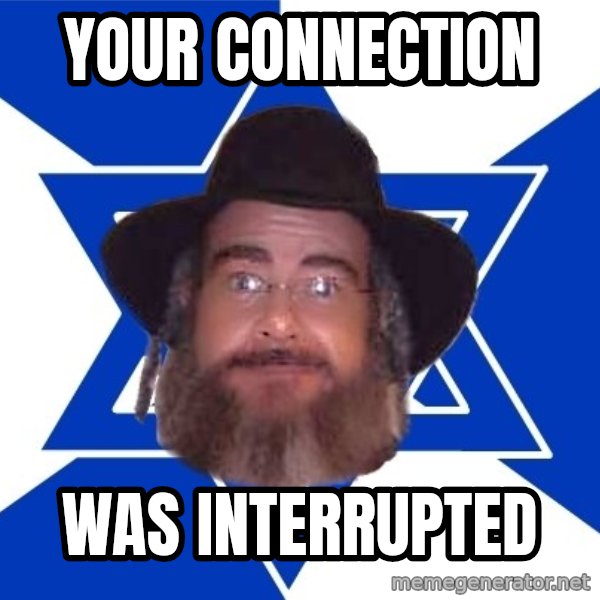 Advice Jew meme: Your connection / was interrupted