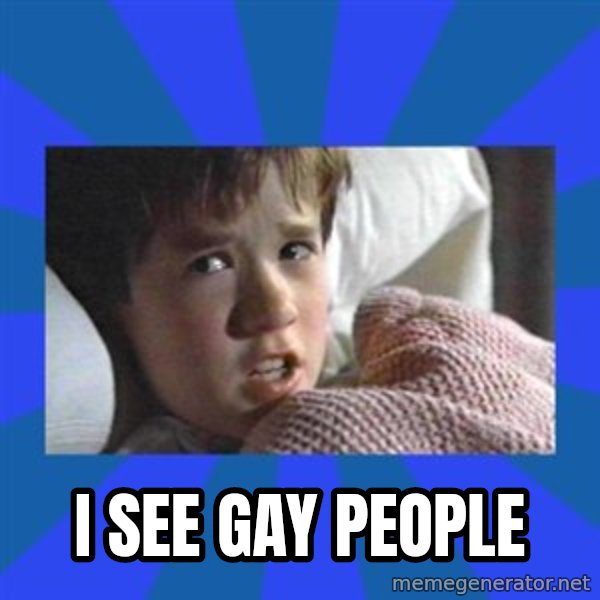 i see dead people meme: I see gay people