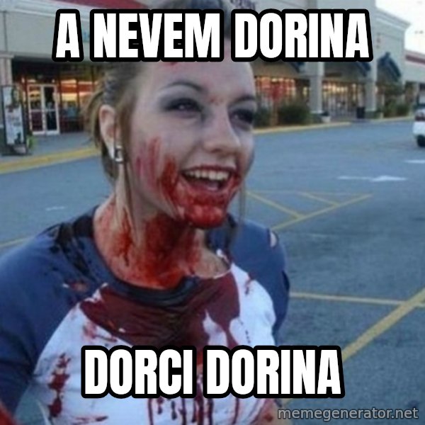 Scary Nympho meme: A nevem Dorina / Dorci Dorina