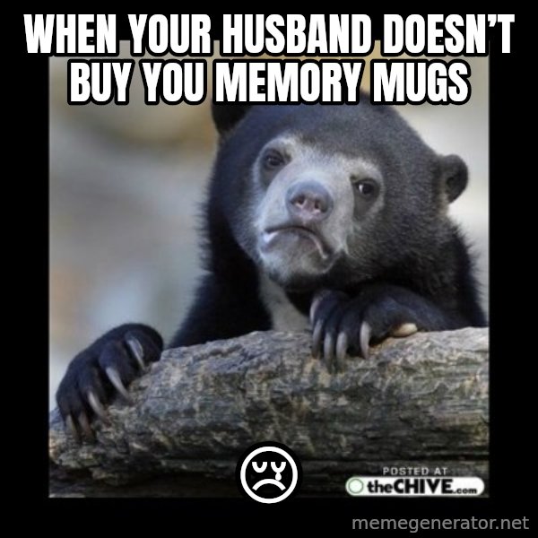 sad bear meme: When your husband doesn’t buy you memory mugs / 😢