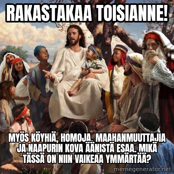 storytime jesus meme: Rakastakaa toisianne! / Myös köyhiä, homoja, maahanmuuttajia ja naapurin kova äänistä Esaa. Mikä tässä on niin vaikeaa ymmärtää?