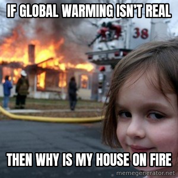 Disaster Girl meme: if global warming isn’t real / then why is my house on fire