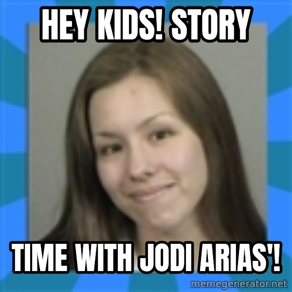 Jodi arias meme  meme: Hey kids! Story / Time with Jodi Arias'!
