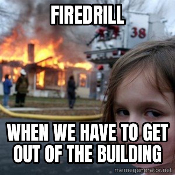 Disaster Girl meme: firedrill / when we have to get out of the building