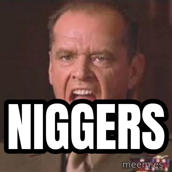 Jack Nicholson - You can't handle the truth! meme: Niggers