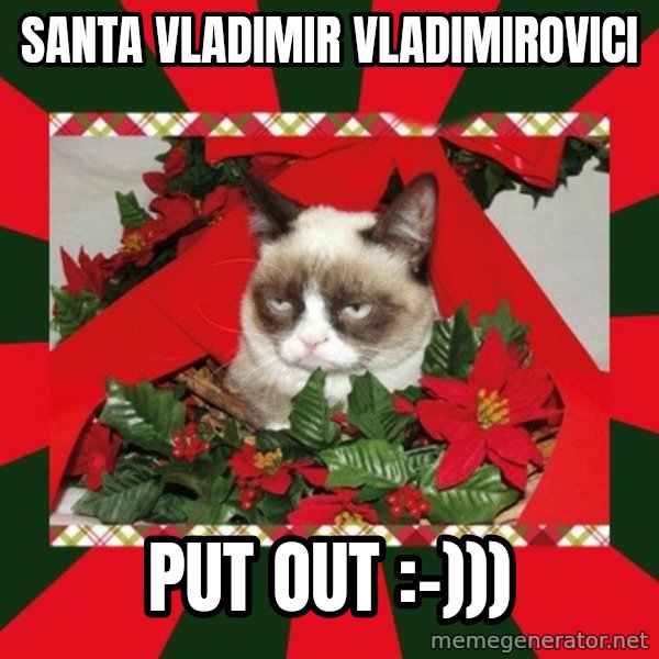 GRUMPY CAT ON CHRISTMAS meme: Santa Vladimir Vladimirovici / Put out :-)))