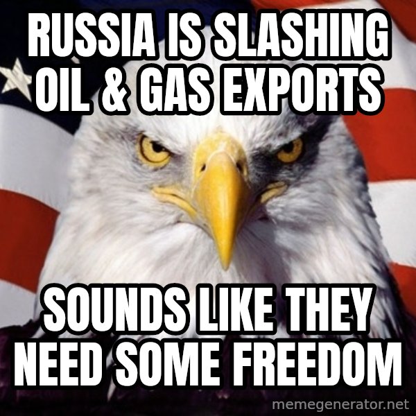 American Pride Eagle meme: Russia is slashing oil & gas exports / Sounds like they need some freedom