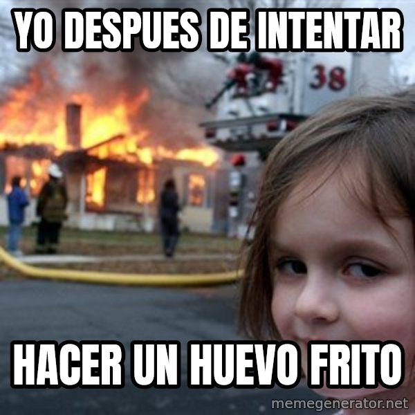 Disaster Girl meme: Yo despues de intentar / hacer un huevo frito