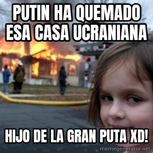 Disaster Girl meme: putin ha quemado esa casa ucraniana / hijo de la gran puta xd!