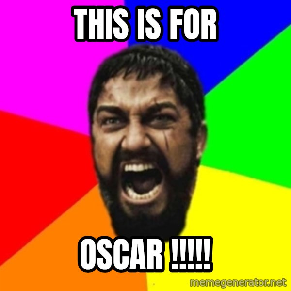 sparta meme: This is For / Oscar !!!!!
