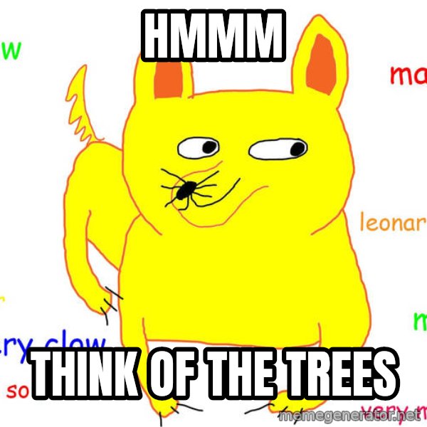 Grumpy Cat  meme: hmmm / think of the trees