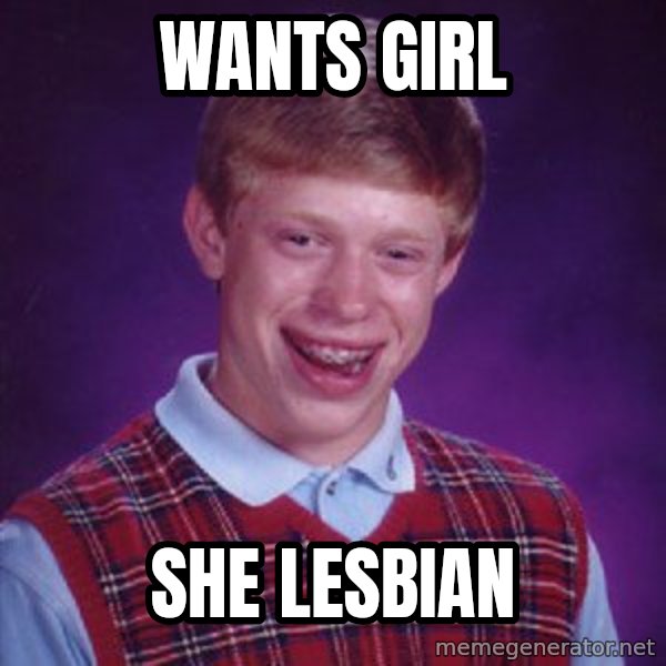 Bad Luck Brian meme: Wants girl / She lesbian