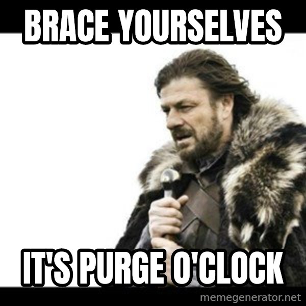 Winter is Coming meme: Brace yourselves / It's purge o'clock