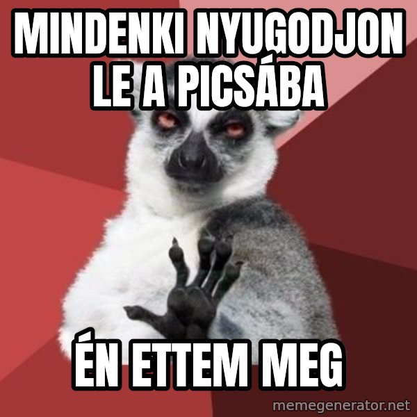 mindenki nyugodjon le a picsába meme: mindenki nyugodjon le a picsába / én ettem meg
