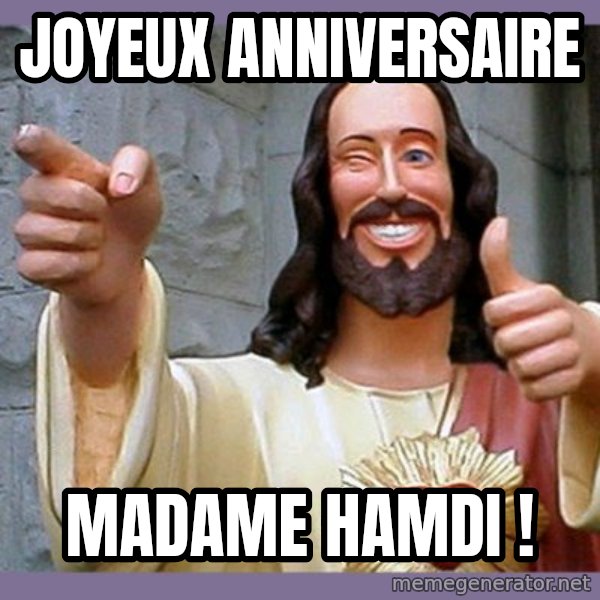 buddy jesus meme: Joyeux anniversaire / madame Hamdi !
