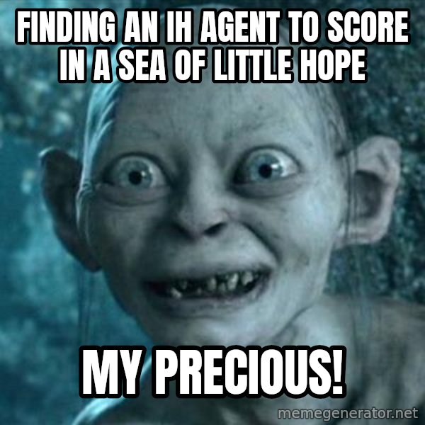 My Precious Gollum meme: Finding an IH agent to score in a sea of little hope / My Precious!