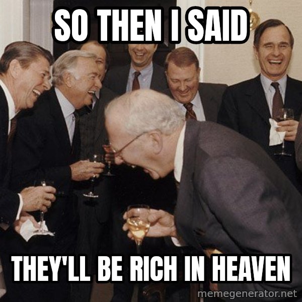 So Then I Said... meme: so then I said / they'll be rich in heaven