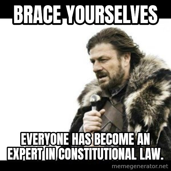 Winter is Coming meme: Brace Yourselves / Everyone has become an expert in constitutional law.