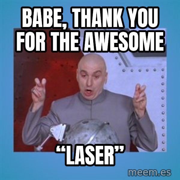 dr. evil laser meme: Babe, thank you for the awesome / “LASER”