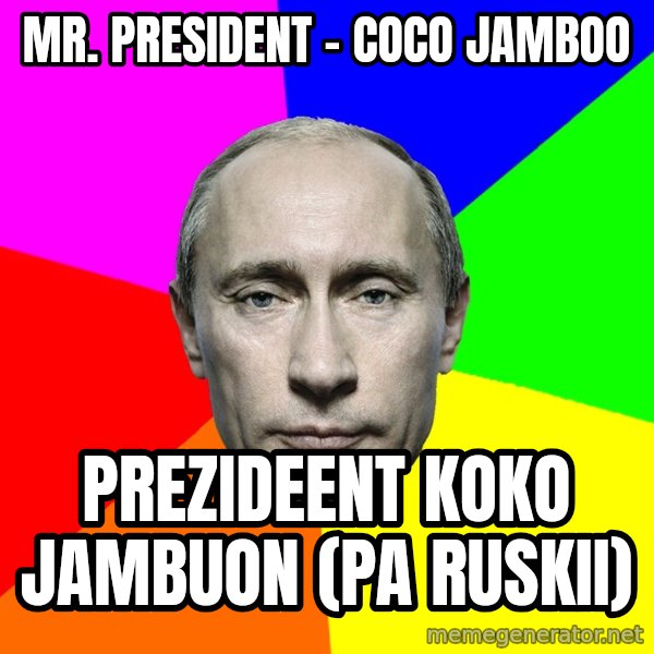 Putin Says meme: Mr. President - Coco Jamboo / Prezideent koko jambuon  (pa ruskii)