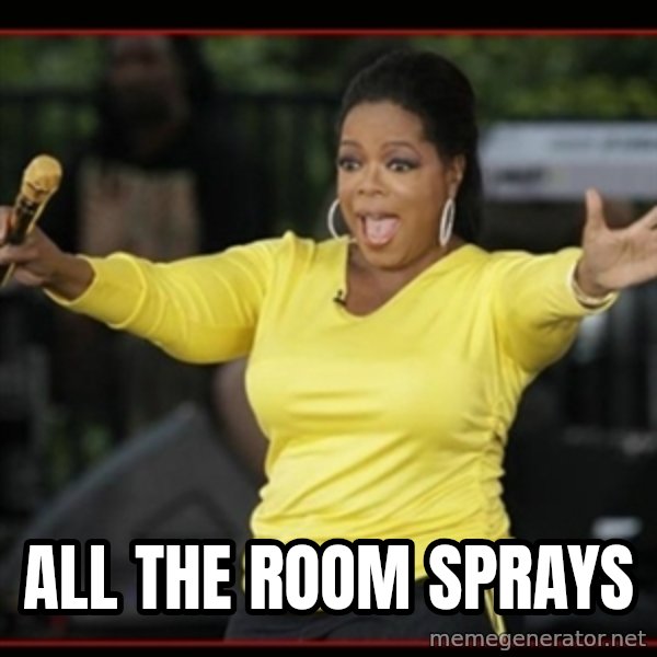 Overly-Excited Oprah!!!  meme: All the Room Sprays