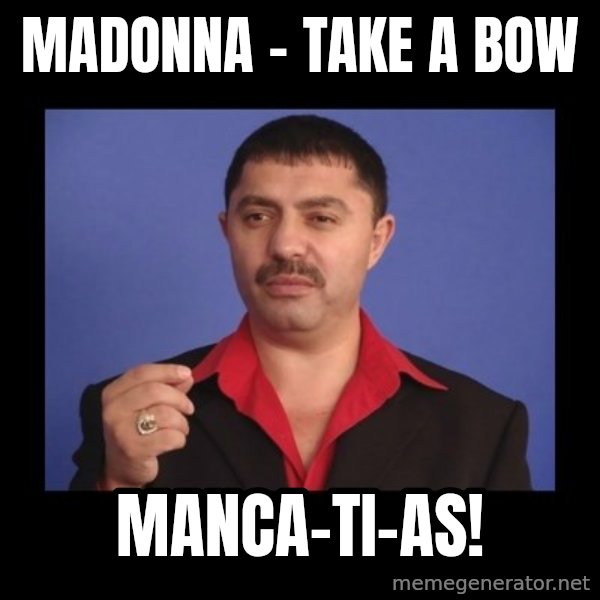 Manelistul Nicolae Guta meme: Madonna - Take a bow / Manca-ti-as!