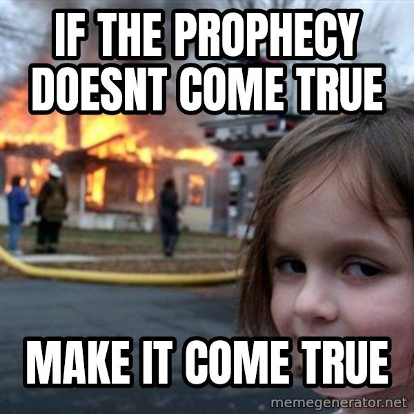 Disaster Girl meme: if the prophecy doesnt come true / make it come true