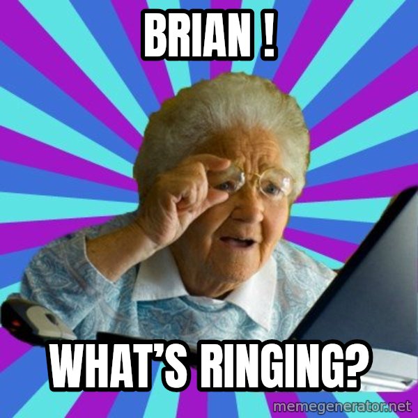 old lady meme: Brian ! / What’s Ringing?