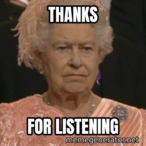 Queen Elizabeth Meme meme: thanks / for listening
