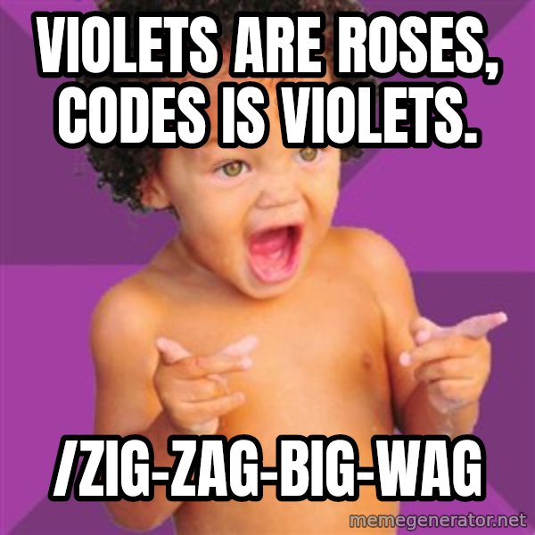 Baby $wag meme: Violets are roses, codes is violets. / /zig-zag-big-wag