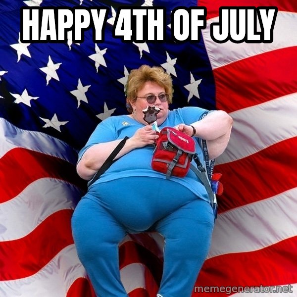Obese American meme: HAPPY 4TH OF JULY