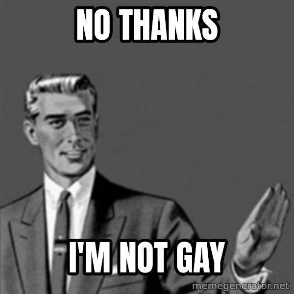 Correction Guy meme: No thanks / I'm not gay
