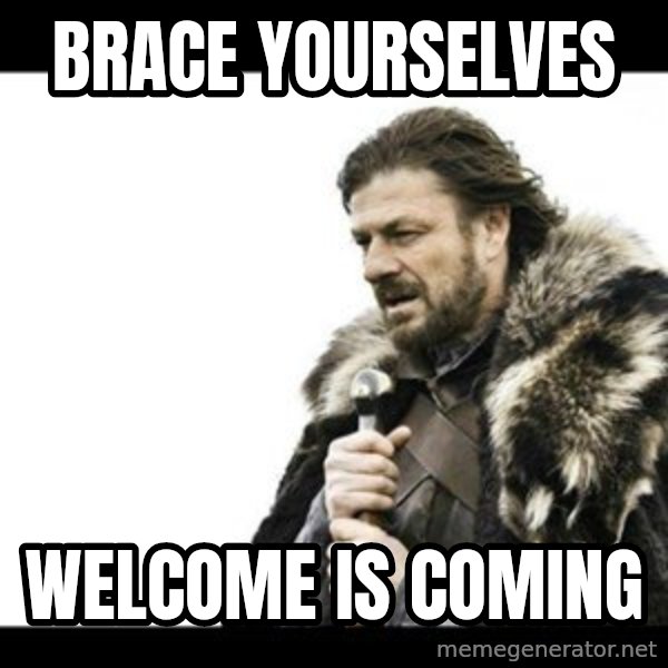 Winter is Coming meme: brace yourselves / welcome is coming