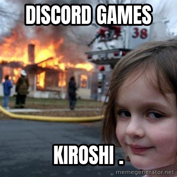 Disaster Girl meme: Discord Games / Kiroshi            .