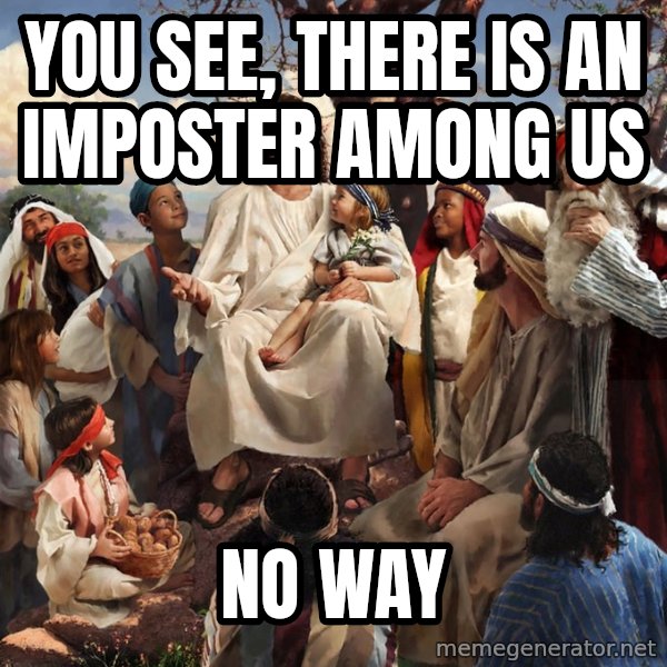 storytime jesus meme: You see, there is an imposter among us / No way