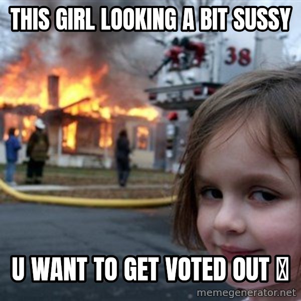 Disaster Girl meme: This girl looking a bit sussy / u want to get voted out 🤪