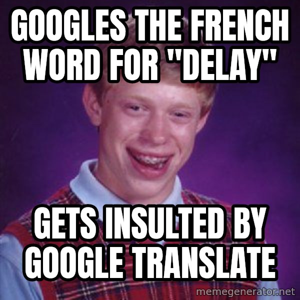 Bad Luck Brian meme: Googles the French word for "delay" / gets insulted by Google Translate
