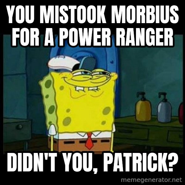 Don't you, Squidward? meme: You mistook Morbius for a Power Ranger / Didn't you, Patrick?