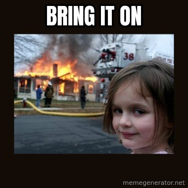 Disaster Girl meme: Bring it on