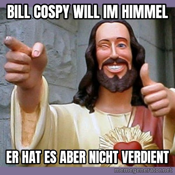 buddy jesus meme: bill cospy will im himmel / er hat es aber nicht verdient