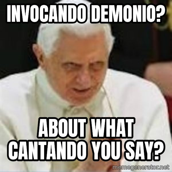 Pedo Pope meme: Invocando demonio? / About what cantando you say?