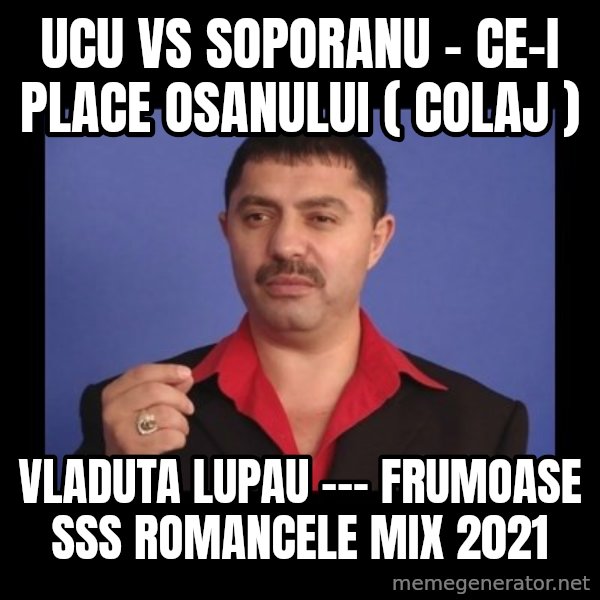 Manelistul Nicolae Guta meme: Ucu vs Soporanu - Ce-i place osanului  ( colaj ) / Vladuta Lupau --- Frumoase sss Romancele  mix 2021