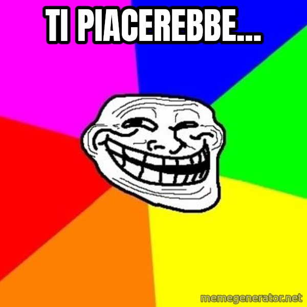 Trollface meme: Ti piacerebbe...