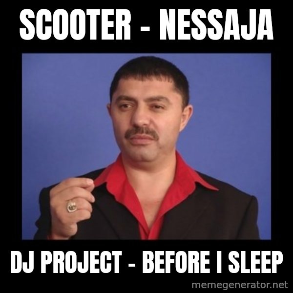 Manelistul Nicolae Guta meme: Scooter - Nessaja / DJ Project - Before I Sleep